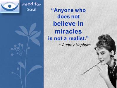 Audrey Hepburn quotes on miracle: Anyone who does not believe in miracles is not a realist.