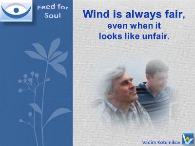Wind quotes, growth: The Wind is always fair even when it looks unfair. Vadim Kotelnikov