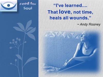 Love Cures quotes at Feed4Soul: I've learned that love, not time, heals all wounds/ Andy Rooney